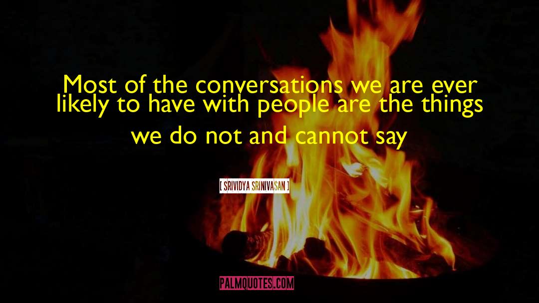Srividya Srinivasan Quotes: Most of the conversations we