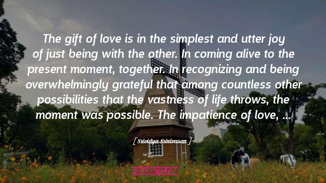 Srividya Srinivasan Quotes: The gift of love is