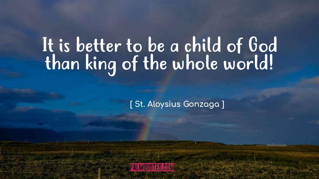 St. Aloysius Gonzaga Quotes: It is better to be