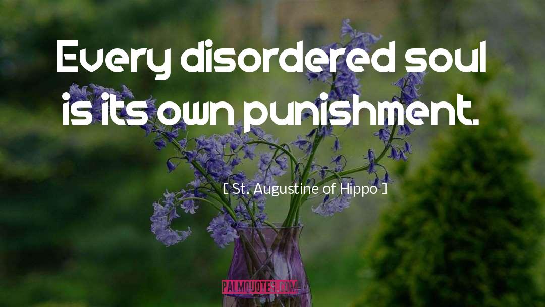 St. Augustine Of Hippo Quotes: Every disordered soul is its