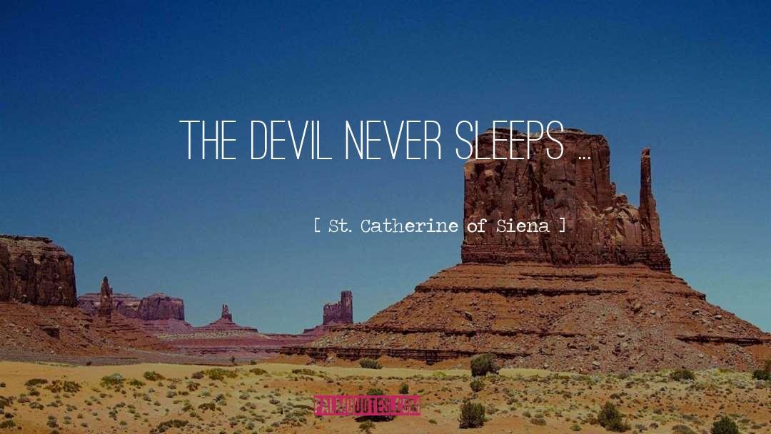 St. Catherine Of Siena Quotes: The devil never sleeps ...