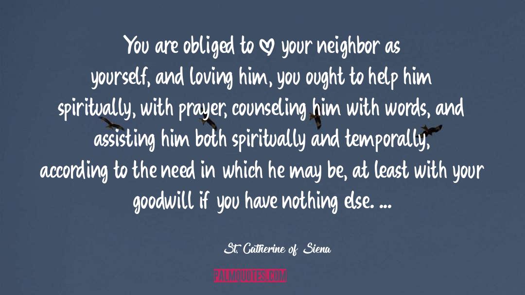 St. Catherine Of Siena Quotes: You are obliged to love