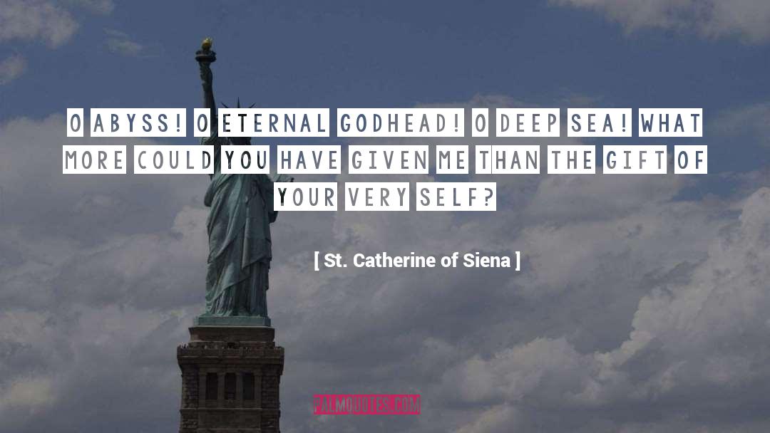 St. Catherine Of Siena Quotes: O abyss! O eternal Godhead!