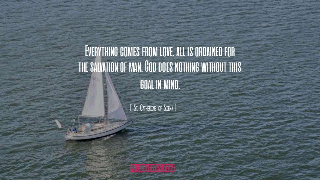 St. Catherine Of Siena Quotes: Everything comes from love, all