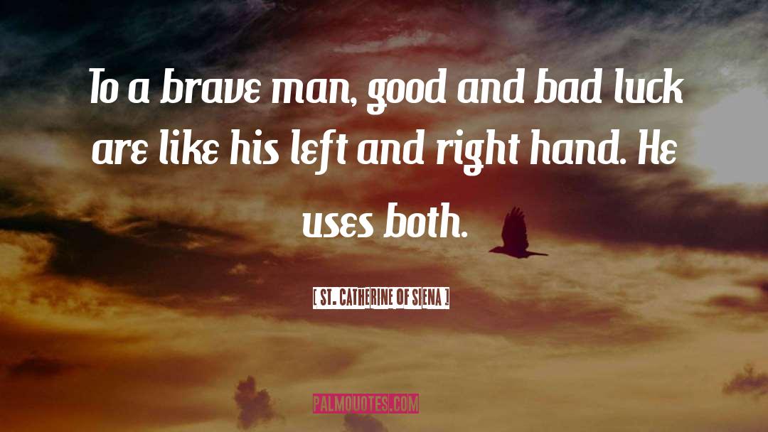 St. Catherine Of Siena Quotes: To a brave man, good