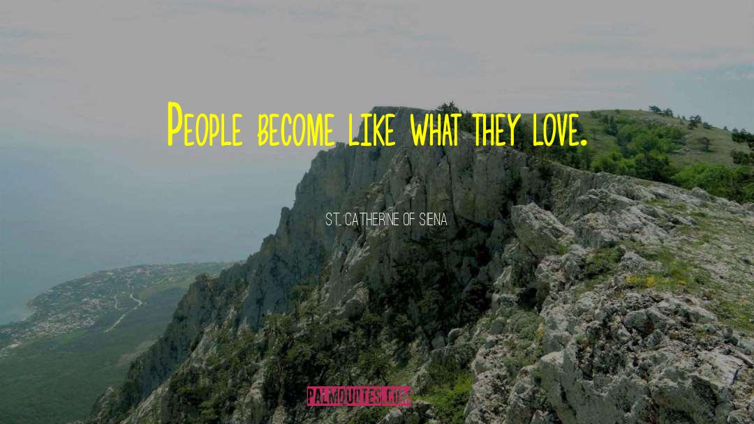 St. Catherine Of Siena Quotes: People become like what they