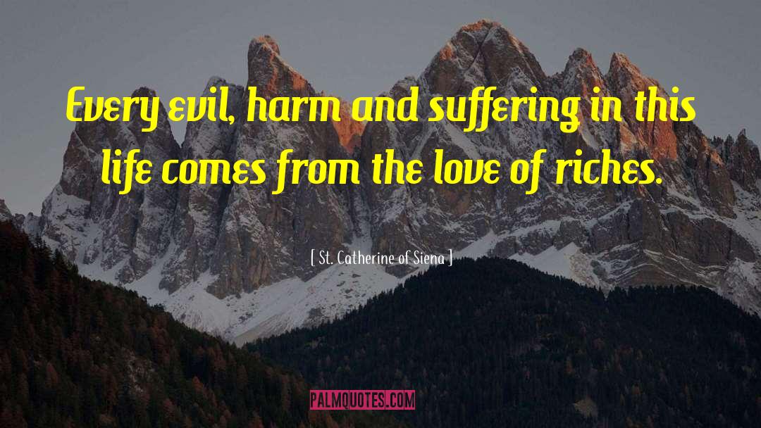 St. Catherine Of Siena Quotes: Every evil, harm and suffering