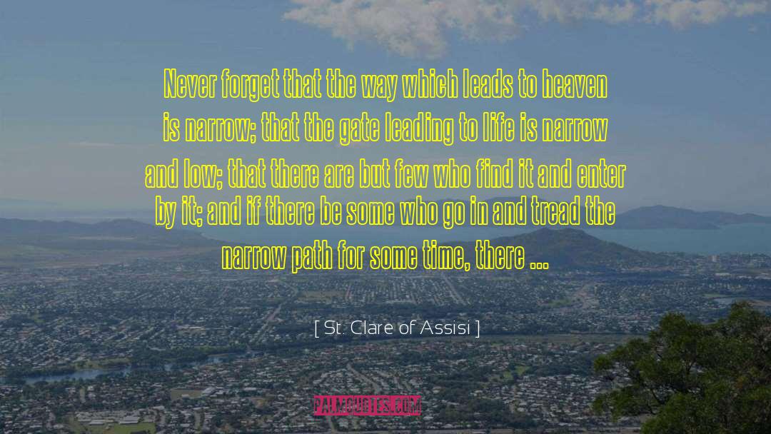 St. Clare Of Assisi Quotes: Never forget that the way