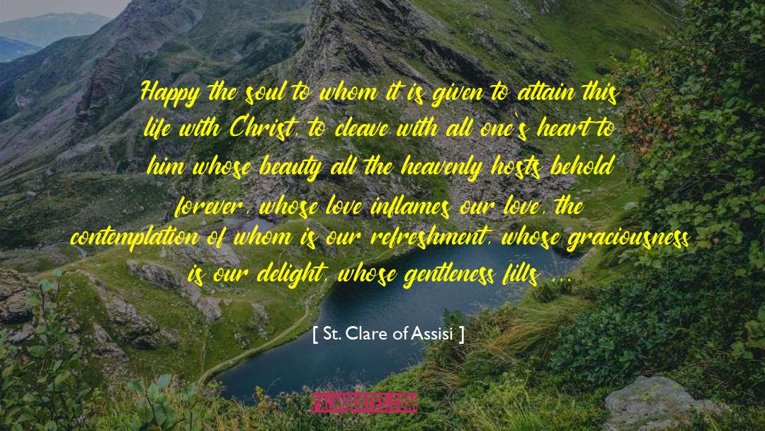 St. Clare Of Assisi Quotes: Happy the soul to whom