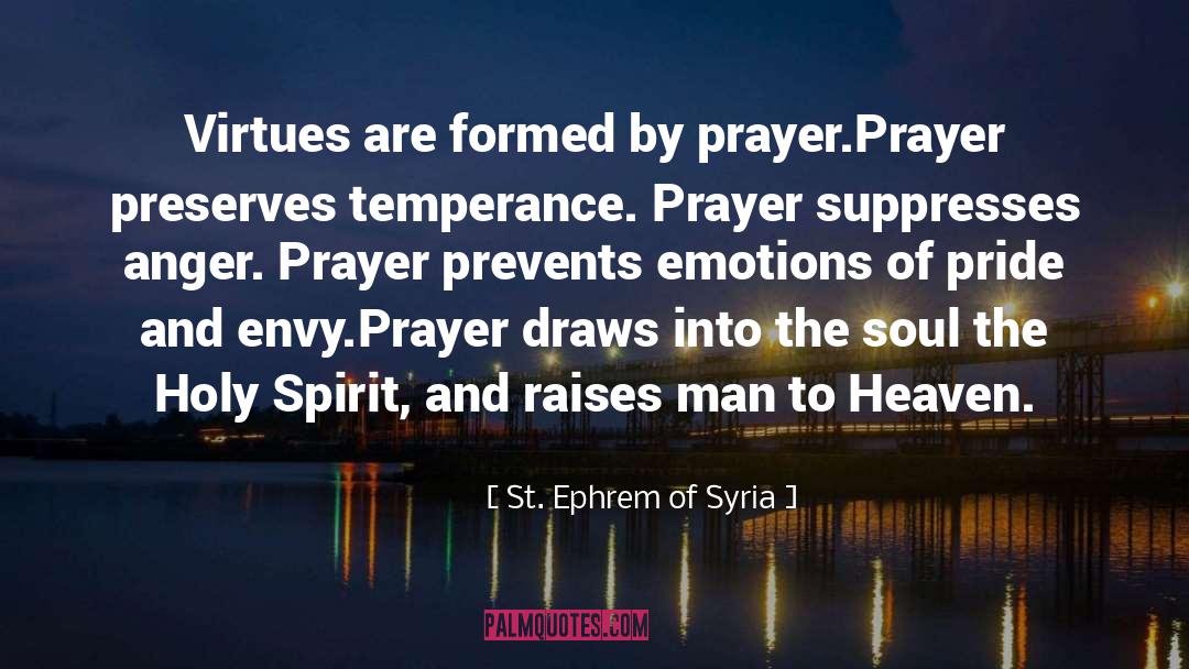 St. Ephrem Of Syria Quotes: Virtues are formed by prayer.<br>Prayer