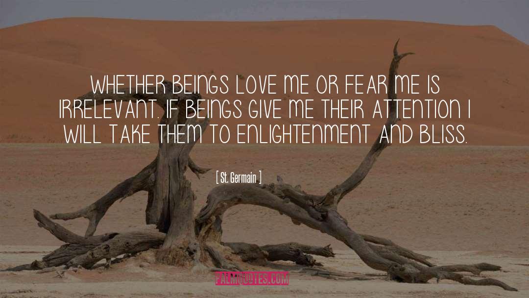 St. Germain Quotes: WHETHER BEINGS LOVE ME OR