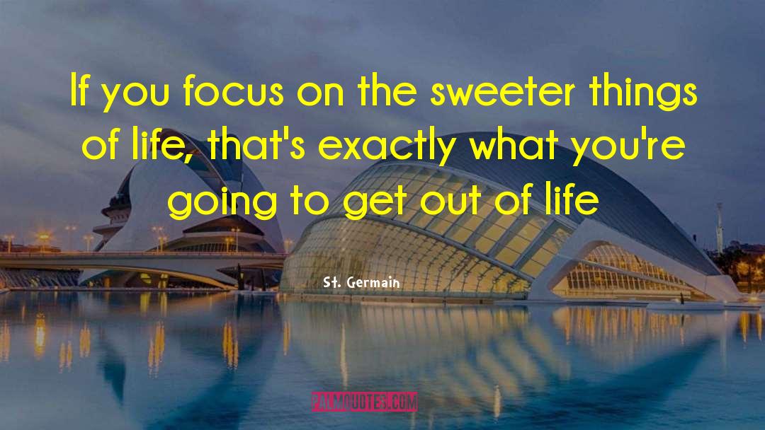 St. Germain Quotes: If you focus on the