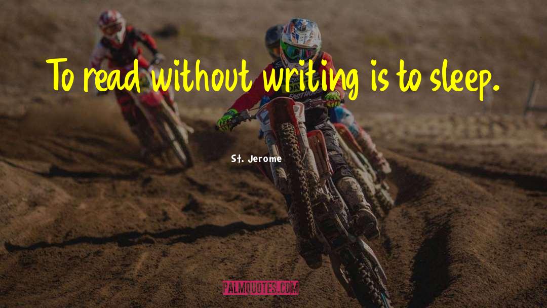 St. Jerome Quotes: To read without writing is