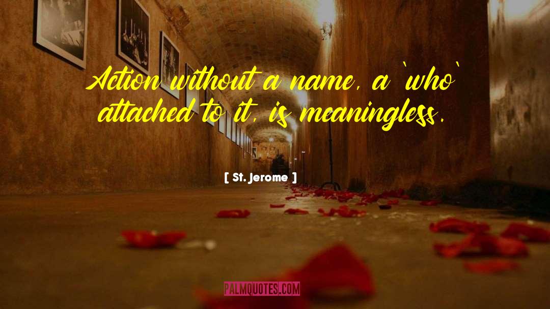 St. Jerome Quotes: Action without a name, a