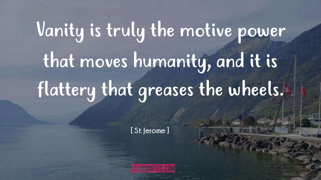 St. Jerome Quotes: Vanity is truly the motive