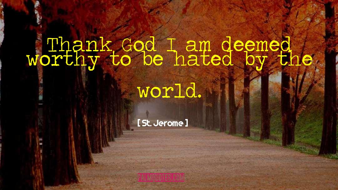 St. Jerome Quotes: Thank God I am deemed