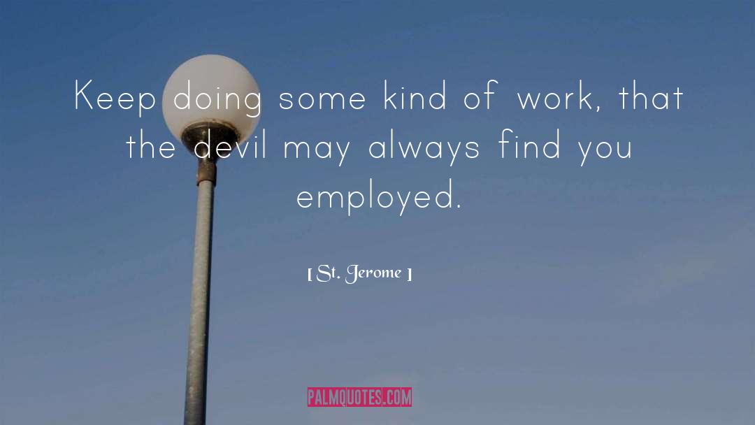 St. Jerome Quotes: Keep doing some kind of
