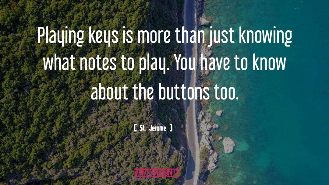 St. Jerome Quotes: Playing keys is more than