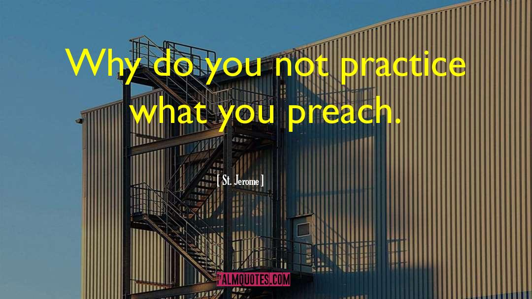 St. Jerome Quotes: Why do you not practice