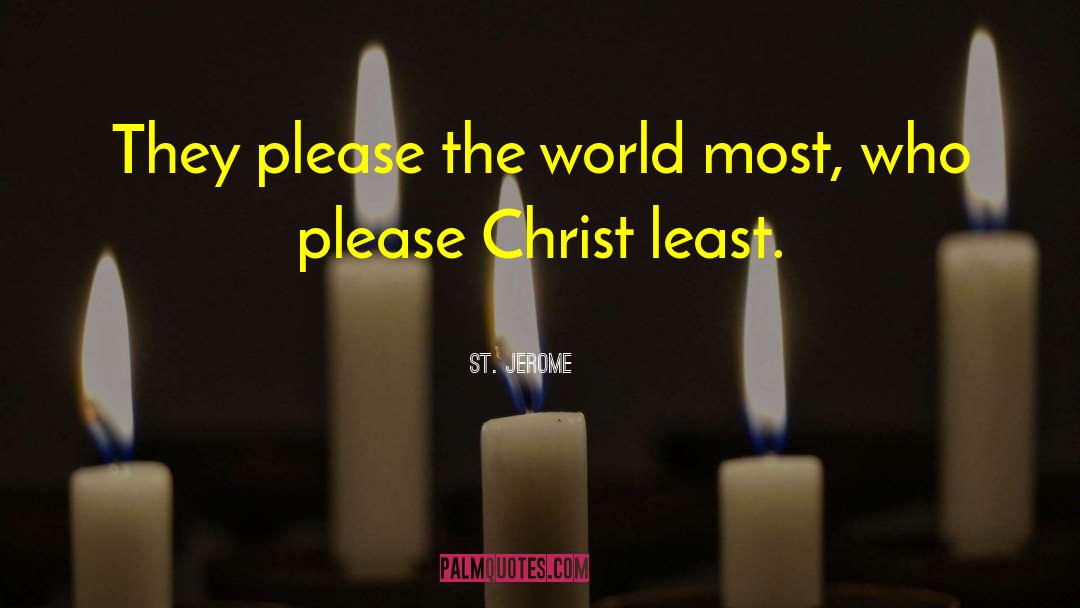 St. Jerome Quotes: They please the world most,