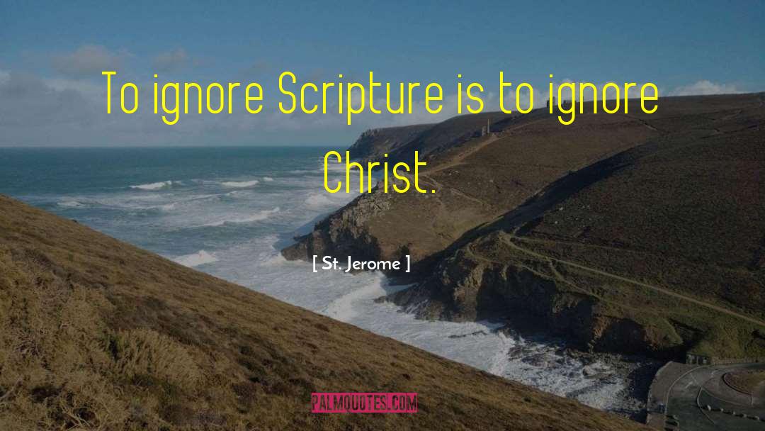 St. Jerome Quotes: To ignore Scripture is to