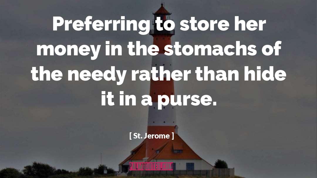 St. Jerome Quotes: Preferring to store her money