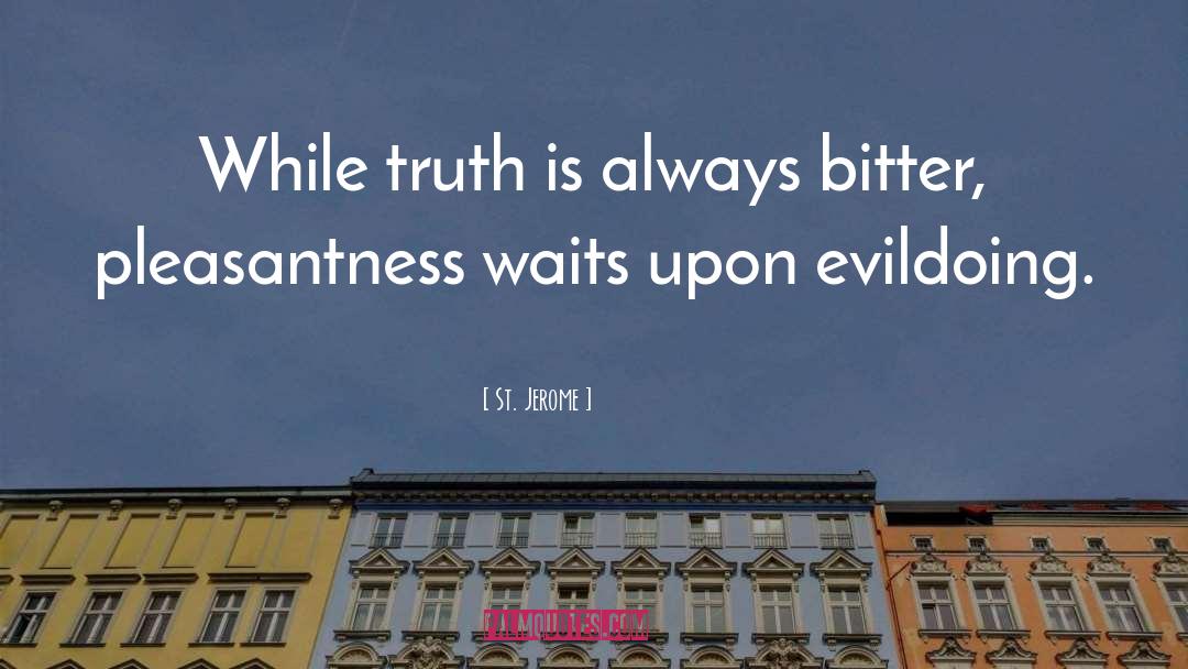 St. Jerome Quotes: While truth is always bitter,