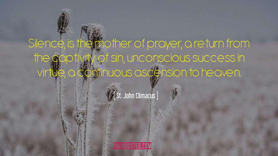 St. John Climacus Quotes: Silence, is the mother of