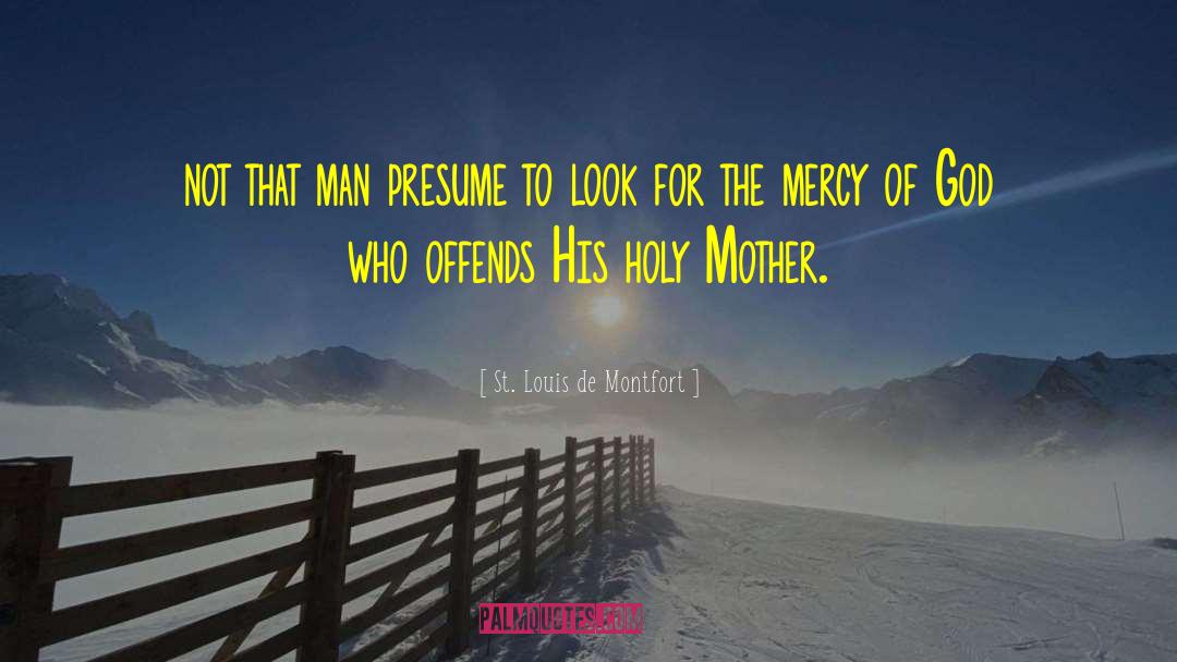 St. Louis De Montfort Quotes: not that man presume to