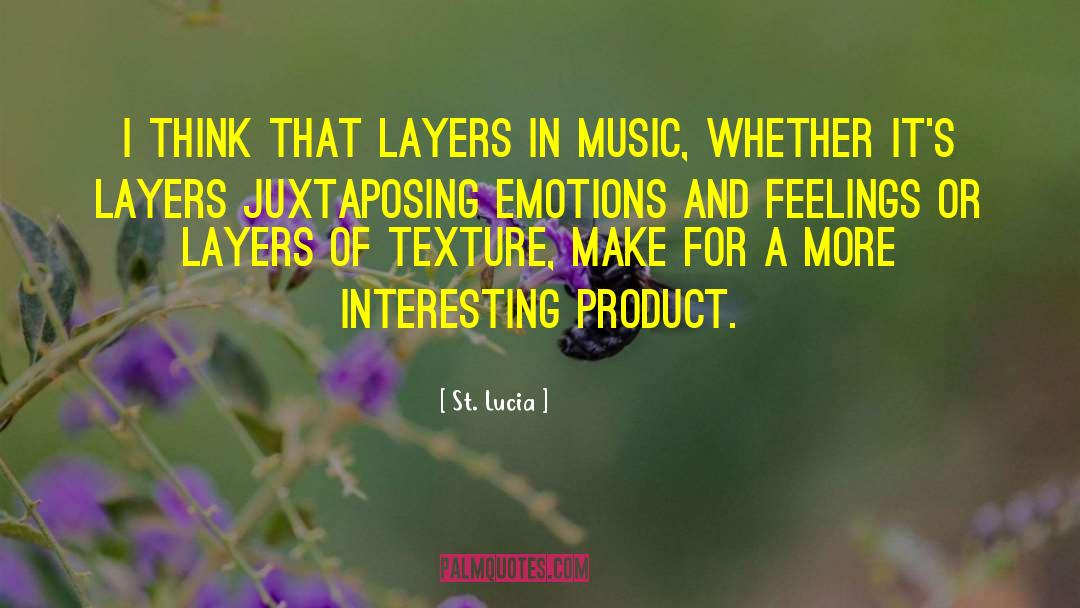 St. Lucia Quotes: I think that layers in