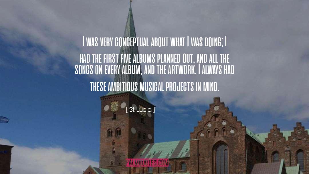 St. Lucia Quotes: I was very conceptual about