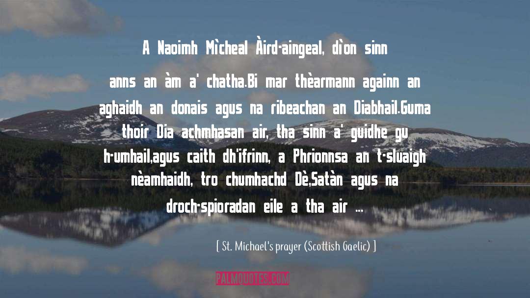 St. Michael's Prayer (Scottish Gaelic) Quotes: A Naoimh Mìcheal Àird-aingeal, dìon
