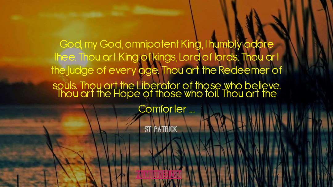 St. Patrick Quotes: God, my God, omnipotent King,