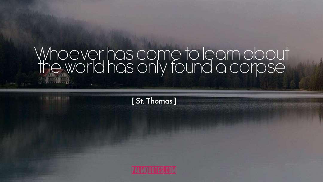 St. Thomas Quotes: Whoever has come to learn