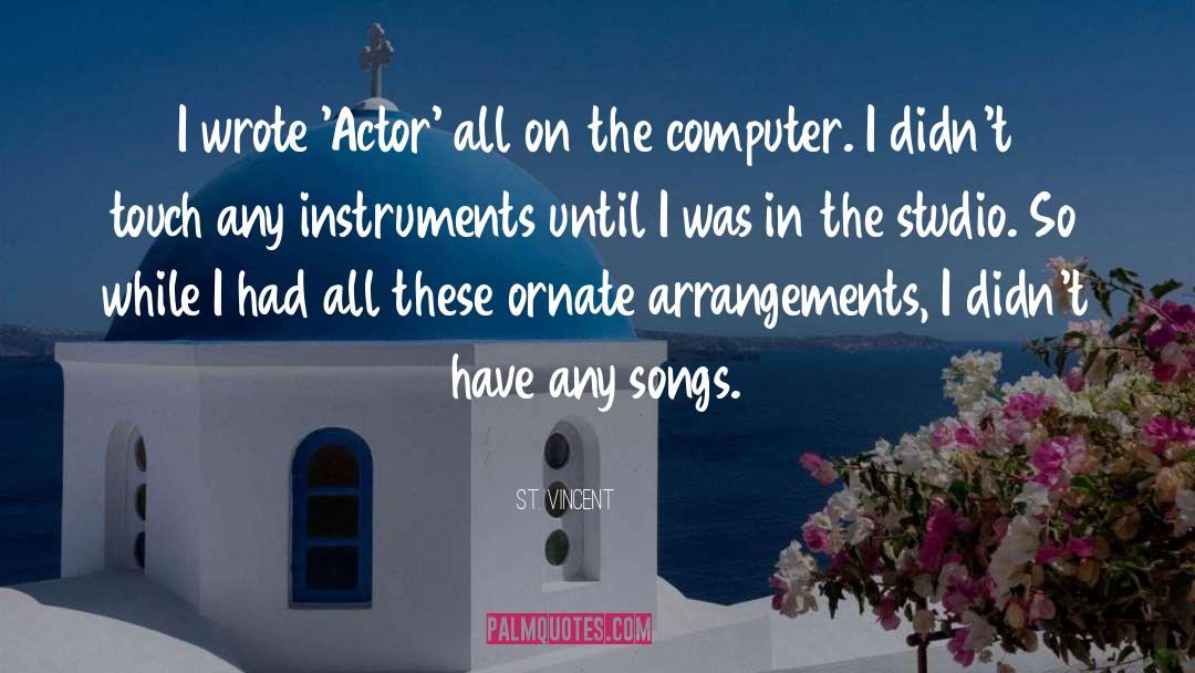 St. Vincent Quotes: I wrote 'Actor' all on