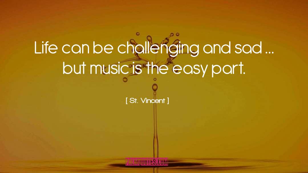 St. Vincent Quotes: Life can be challenging and