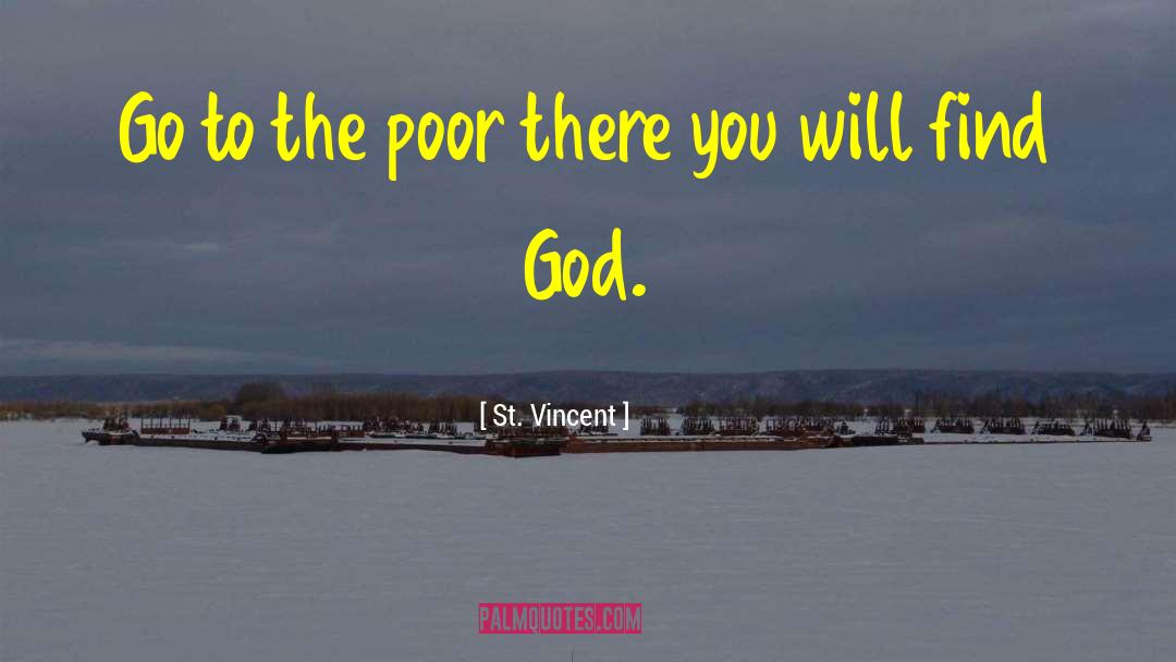 St. Vincent Quotes: Go to the poor there