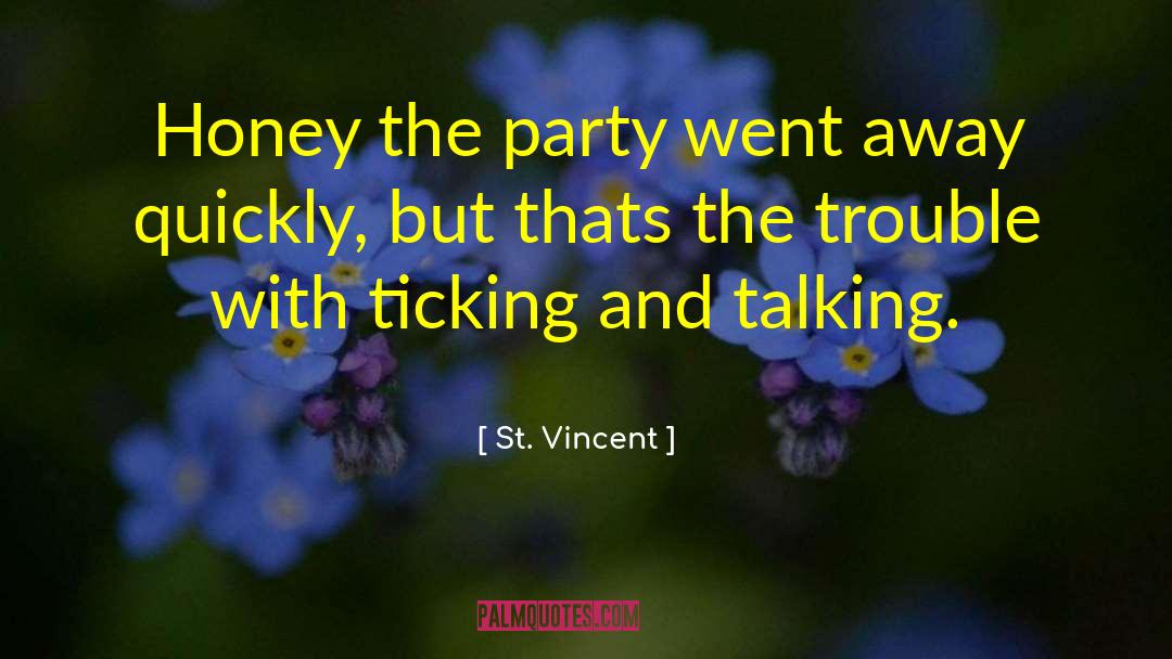 St. Vincent Quotes: Honey the party went away