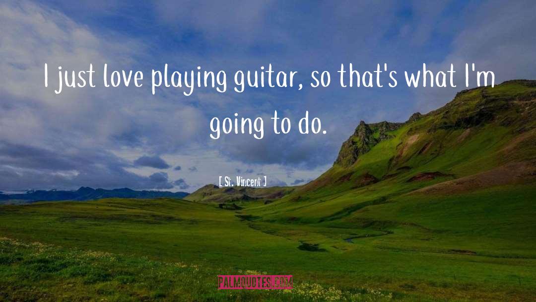 St. Vincent Quotes: I just love playing guitar,