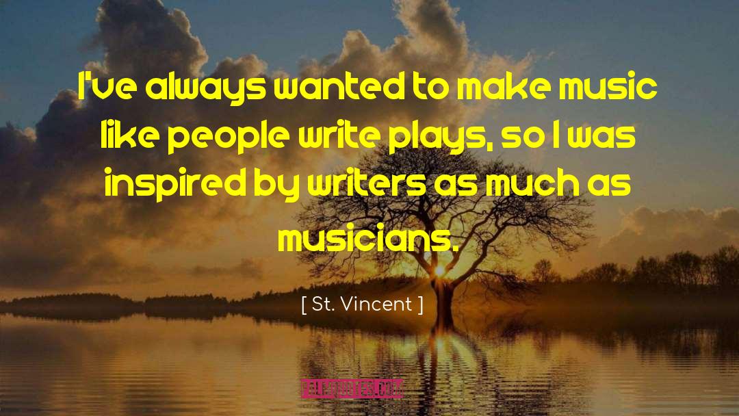 St. Vincent Quotes: I've always wanted to make