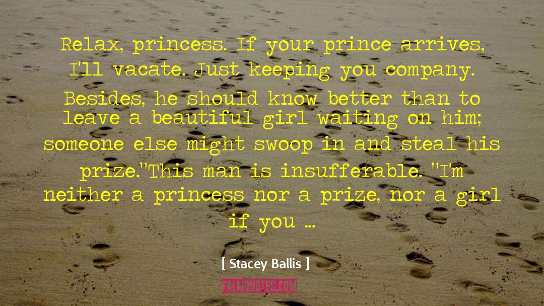 Stacey Ballis Quotes: Relax, princess. If your prince