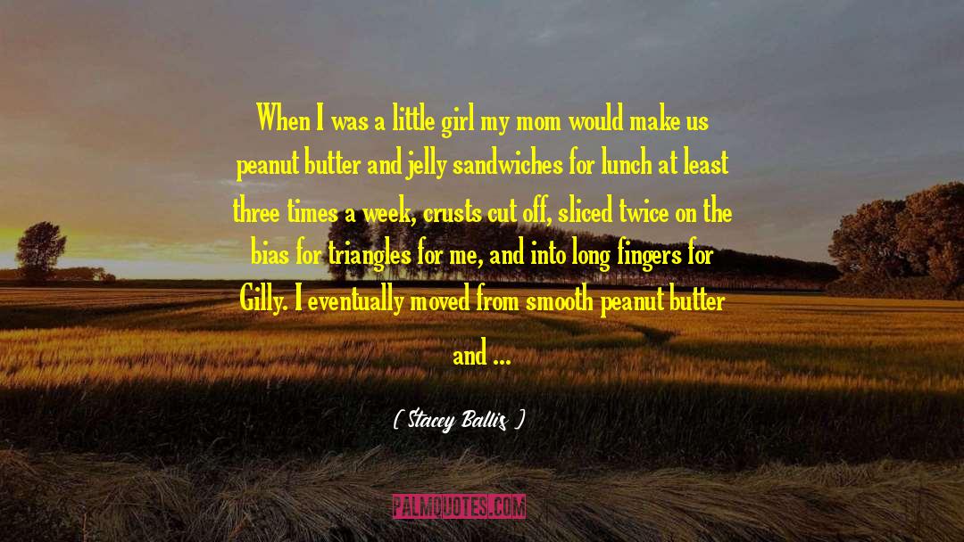 Stacey Ballis Quotes: When I was a little