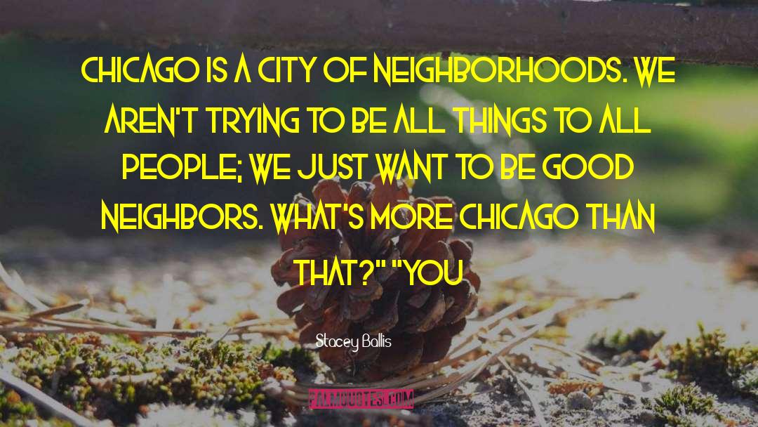 Stacey Ballis Quotes: Chicago is a city of