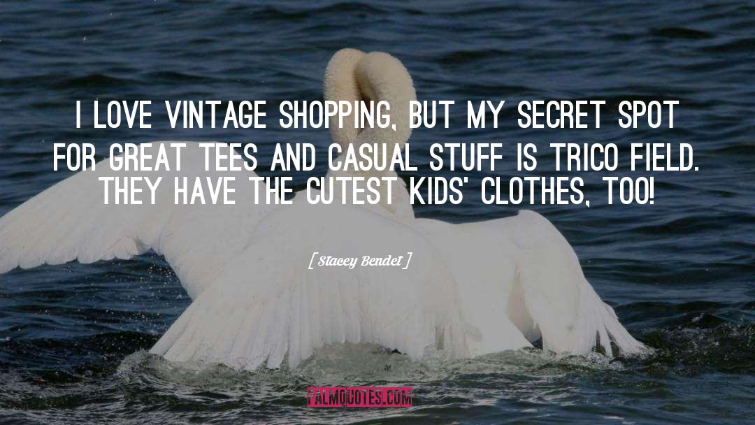 Stacey Bendet Quotes: I love vintage shopping, but