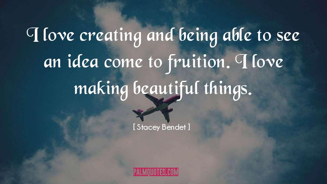 Stacey Bendet Quotes: I love creating and being