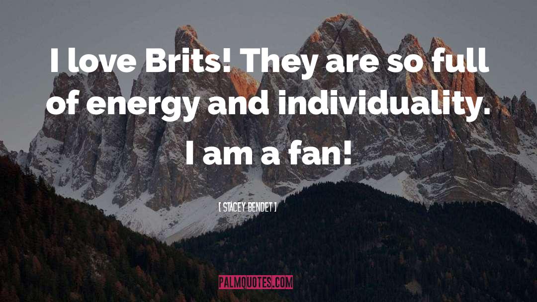 Stacey Bendet Quotes: I love Brits! They are