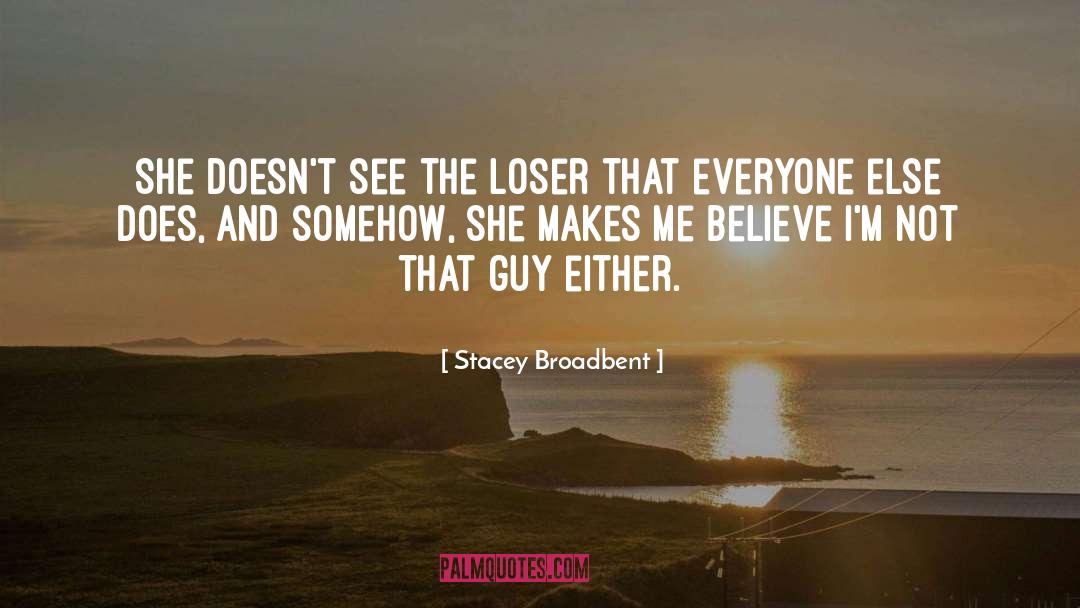 Stacey Broadbent Quotes: She doesn't see the loser