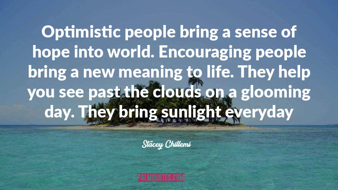 Stacey Chillemi Quotes: Optimistic people bring a sense