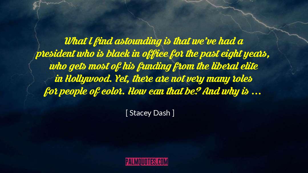 Stacey Dash Quotes: What I find astounding is