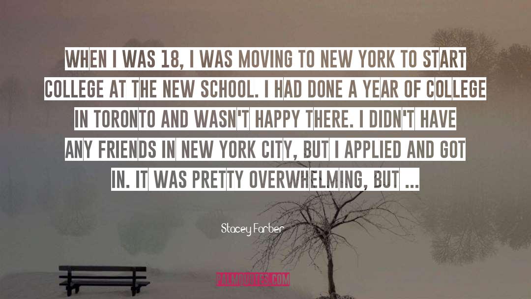 Stacey Farber Quotes: When I was 18, I